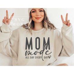 Mom Mode All Day Every Day SVG PNG PDF, Mom Life Svg, Mother's Day Svg, Mom Shirt Svg, Mom Mode Svg, Mom Vibes Svg, Mom