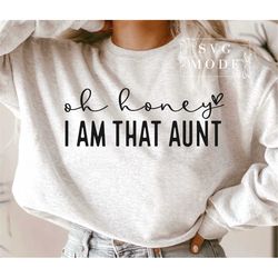 oh honey i am that aunt svg png pdf, best aunt svg, godmother svg, best aunt ever svg, blessed aunt svg, new aunt svg, l