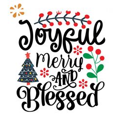 Joyful Merry And Blessed Svg, Christmas Svg, Xmas Svg, Xmas Tree Svg, Red Berries Svg