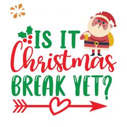 Is It Christmas Break Yet Svg, Christmas Svg, Xmas Svg, Santa Claus Svg, Christmas Gift Svg