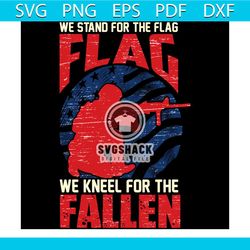 We Stand For The Flag Svg, Veteran Svg, Military Svg, Flag Svg, American Flag Svg, US Army Svg