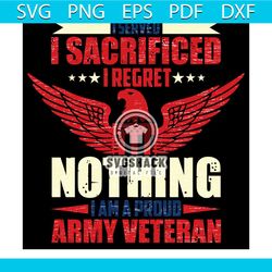 I Sacrificed I Regret Nothing Svg, Veteran Svg, Military Svg, Army Svg, American Flag Svg