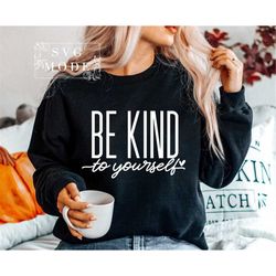 Be Kind To Yourself SVG PNG PDF, Self Love Svg, Mom Svg, Empowered Women Svg, Girl Power Svg, Kindness Svg, Teacher Svg,