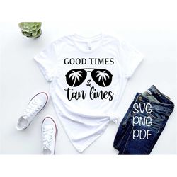 Good Times And Tan Lines SVG PNG PDF, Girls Trip Svg, Beach Life Svg, Summer T-Shirt Svg, Vacay Mode Svg, Vacay Vibes Sv