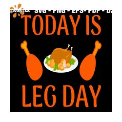 Today Is Leg Day Svg, Thanksgiving Svg, Thankful Svg, Blessed Svg, Thanksgiving Festival Svg