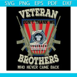 Veteran Don't Thank Me Svg, Veteran Svg, Military Svg, Brother Svg, American Flag Svg