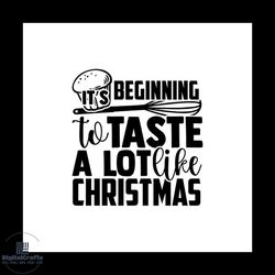 Beginning To Taste A Lot Like Christmas Svg, Christmas Svg, Christmas Cookies Svg
