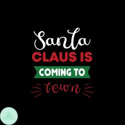 Santa Claus Is Coming To Town Christmas Svg, Christmas Svg