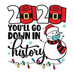 you'll go down in history svg, Snowman Mask Christmas 2020, Christmas, Christmas Svg, Christmas Svg Files