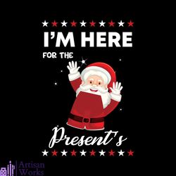 I'm Here For The Present's Svg, Christmas Svg, Presents Svg, Santa Claus Svg