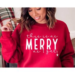 This is as Merry as I Get SVG PNG PDF, Christmas Svg, Christmas Jumper Svg, Sarcastic Christmas Svg, Merry Christmas Svg