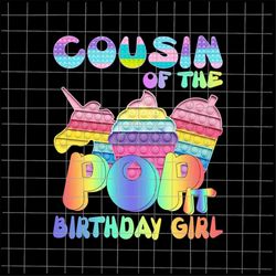 Cousin Of The Birthday Girl Pop It Png, Mom Pop It Birthday Girl Png, Birthday Girl Png, Pop It Png, Pop It Birthday shi