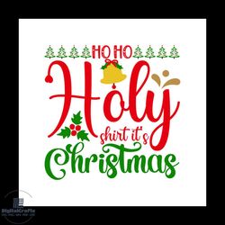 Ho Ho Holy Shirt It's Christmas Svg, Christmas Svg, Ho Ho Ho Svg