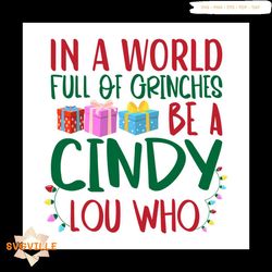In A World Full Of Grinches Be A Cindy Lou Who Svg, Christmas Svg