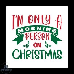 I'm Only A Morning Person On Christmas Svg, Christmas Svg