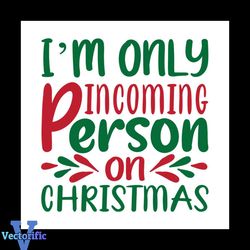I Only Incoming Person On Christmas Svg, Christmas Svg, Christmas Quotes Svg
