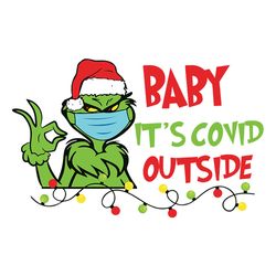 The Grinch Baby It's Covid Outside Christmas Svg, Christmas Svg Files