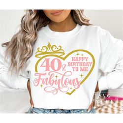 Forty And Fabulous SVG PNG, Hello Forty Svg, 40th Birthday Svg, Birthday Girl Svg, It's My Birthday, 40th Birthday Shirt