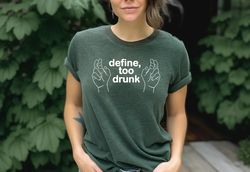 Define Too Drunk Shirt, Funny Drinking Shirt, Party Shirt, D