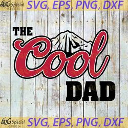 The Cool Dad svg, dad svg, father's day svg, cricut file, clipart, svg, png, eps, dxf