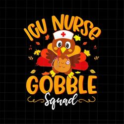 ICU Nurse Gobble Squad Png, Turkey Nurse Thanksgiving Png, ICU Thanksgiving Png, Nurse Thankful Png