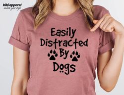 Easily Distracted By Dogs Unisex Dog Shirt Cute Dog Paw Shir