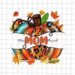 Mom Thankful Grateful Blessed Png, Mother Thankful Png, Mom Pumpkin Autumn Png, Mom Autumn Png, Mom Fall Y'all Png, Moth