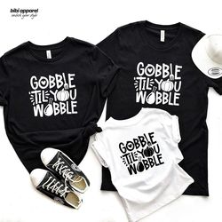 Gobble Till You Wobble Shirt, Thanksgiving Shirt, Fall Shirt