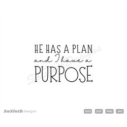 He Has a Plan I have a Purpose svg, png dxf Files, Instant DOWNLOAD for Cricut, Christian svg, Motivational Quote svg, R