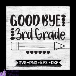 GoodBye 3rd Grade, Last Day of School, End of School, Third Grade, Svg, Dxf, Eps, Pmg, Cricut, Silhouette