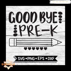 Good Bye PreK, Last Day of School, End of School, Preschool, Svg, Png, Eps, Dxf, Cricut, Silhouette