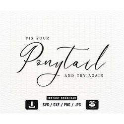 Fix Your Ponytail And Try Again svg, Instant DOWNLOAD for Cricut, Workout svg, Motivational svg, Positive quote svg, Wom