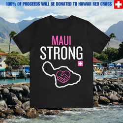 MAUI STRONG T-shirt All Proceeds Will Be Donated To Hawaii Red Cross Save Maui SOS Donate Hawaii Fire Relief Disaster Re
