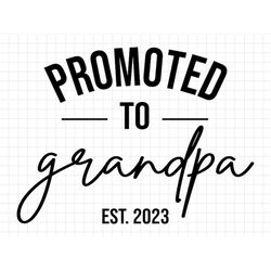 Promoted to Grandpa Est 2023 SVG, New Grandpa Svg, Grandpa to Be Svg, Pregnancy Announcement Svg, Pregnancy Reveal Svg,