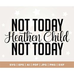 Not Today Heathen Child Not Today, Svg, Funny Svg, Religious Svg, Png, Silhouette, Cricut, Cut File, PNG, Sublimation, P