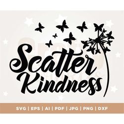 Scatter Kindness Dandelion SVG, Butterflies SVG, Wood sign design, Kindness SVG, T-shirt design, Cricut, Silhouette, Dig