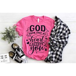God knew that my heart needed you SVG,Valentine SVG, Valentine's Day SVG, Valentine Shirt Svg, Love Svg,