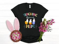 Teaching my favourite peeps shirt, Teacher Easter Shirt, tea
