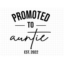 Promoted to Auntie Est 2022 SVG, New Auntie 2022 Svg, New Baby Svg, Pregnancy Reveal Svg, Pregnancy Announcement Svg, Ne