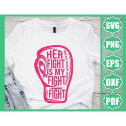 Her Fight Is My Fight Svg, Breast Cancer Svg, Pink Ribbon Svg, Fight Cancer Svg, Breast Cancer Shirt, Breast Cancer Awar