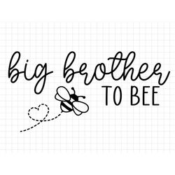 Big Brother to Bee SVG, Family to bee svg, New Brother svg, Pregnant svg, Baby Shower Svg, Promoted to Big Brother Cricu