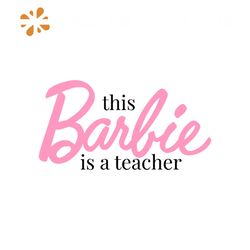 this barbie is a teacher svg back to school svg digital files