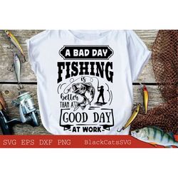 A bad day fishing is better than a good day at work svg, Fishing poster svg, Fish svg, Fishing Svg,  Fishing Shirt, Fath