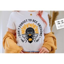 Don't forget to bee awesome svg, Bee svg, Sunflower svg, Honey bee svg, Honey svg, Bee quotes svg,