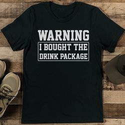 Warning I Bought The Drink Package Tee