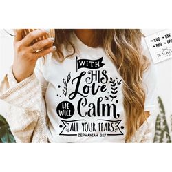 With His love He will calm all your fears svg, Bible svg, Bible verse svg, Faith svg, Jesus svg, Self love affirmations