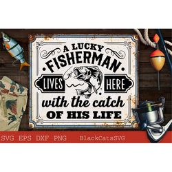 A lucky fisherman lives here svg, The catch of his life svg, Fishing poster svg, Fish svg, Fishing Svg,  Fishing Shirt,