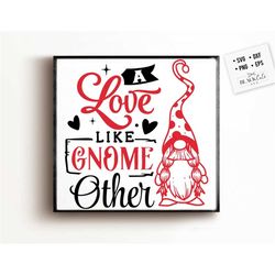 A love like gnome other svg, Valentine's Day SVG, Valentine Gnome Svg, Gnome Svg