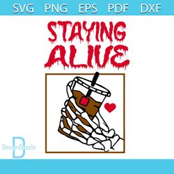 Staying Alive Coffee Lovers SVG Funny Skeleton Hand SVG File