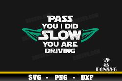 Pass you I Did Slow You are Driving SVG Master Yoda Ears png clipart T-Shirt Design Star Wars Cricut files